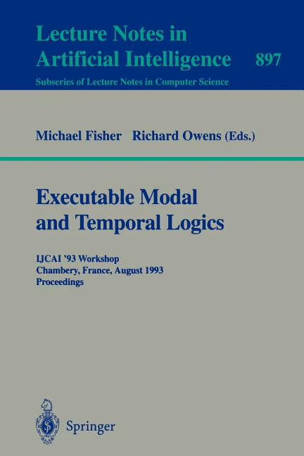 Executable Modal and Temporal Logics: Ijcai '93 Workshop, Chambery, France, August 28, 1993. Proceedings (Paperback) H1363